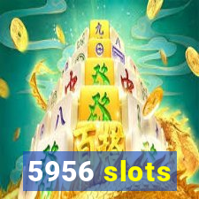 5956 slots